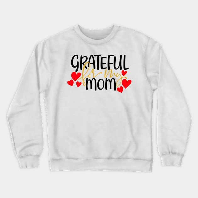 Grateful for my mom Crewneck Sweatshirt by Coral Graphics